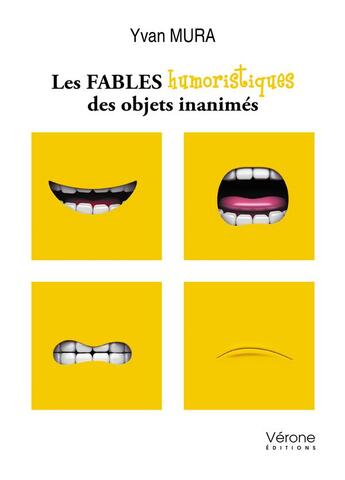 Couverture du livre « Les fables humoristiques des objets inanimes » de Yvan Mura aux éditions Verone