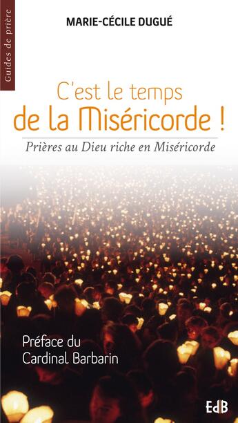 Couverture du livre « C'est le temps de la miséricorde ! ; prière au Dieu riche en miséricorde » de Marie-Cecile Dugue aux éditions Des Beatitudes