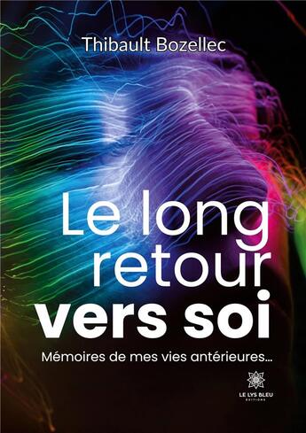 Couverture du livre « Le long retour vers soi - memoires de mes vies anterieures... » de Thibault Bozellec aux éditions Le Lys Bleu