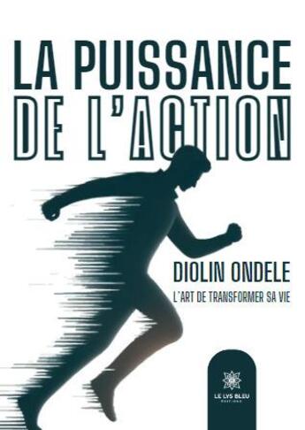 Couverture du livre « La puissance de l'action » de Diolin Ondele aux éditions Le Lys Bleu