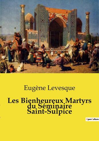 Couverture du livre « Les Bienheureux Martyrs du Séminaire Saint-Sulpice » de Eugène Levesque aux éditions Openculture