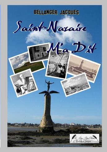 Couverture du livre « Saint-Nazaire m'a dit » de Jacques Bellanger aux éditions Jacques Bellanger