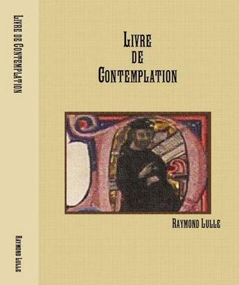 Couverture du livre « Livre de contemplation » de Raymond Lulle aux éditions Teleanu Constantin