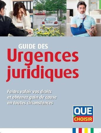 Couverture du livre « Guide des urgences juridiques ; faites valoir vos droits et obtenez gain de cause en toutes circonstances » de  aux éditions Que Choisir