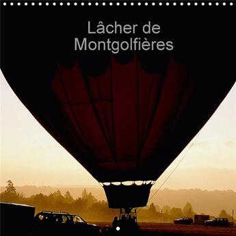 Couverture du livre « Lacher de montgolfieres calendrier mural 2018 300 300 mm squ - laissez vous gagner par l auda » de Leroy D aux éditions Calvendo