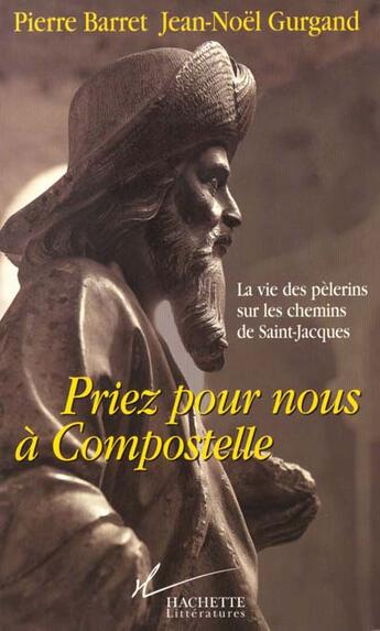 Couverture du livre « Priez pour nous a compostelle - la vie des pelerins sur les chemins de saint-jacques » de Baret/Gurgand aux éditions Hachette Litteratures