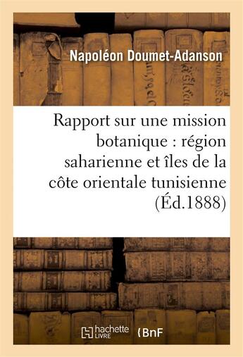 Couverture du livre « Rapport mission botanique en 1884 (region saharienne, nord grands chotts, iles orientale tunisie) » de Doumet-Adanson N. aux éditions Hachette Bnf