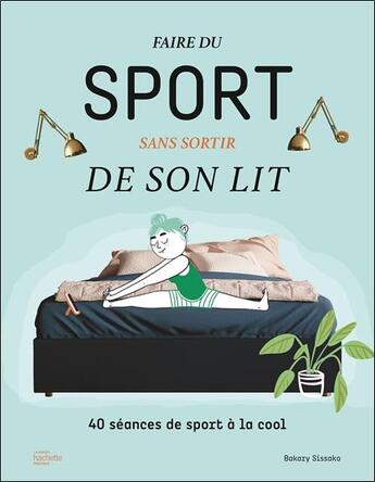 Couverture du livre « Faire du sport sans sortir de son lit : 40 séances de sport à la cool » de Bakary Sissako aux éditions Hachette Pratique