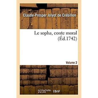 Couverture du livre « Le sopha, conte moral. Volume 2 » de Crebillon C-P. aux éditions Hachette Bnf