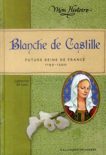 Couverture du livre « Blanche de Castille ; princesse espagnole à la cour de France, 1199-1200 » de Catherine De Lasa aux éditions Gallimard-jeunesse