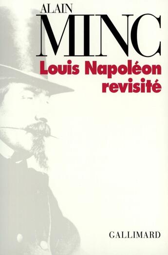 Couverture du livre « Louis Napoléon revisité » de Alain Minc aux éditions Gallimard