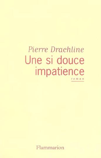 Couverture du livre « Une si douce impatience » de Pierre Drachline aux éditions Flammarion