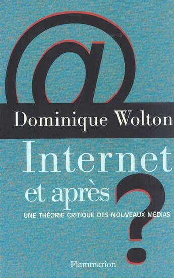 Couverture du livre « Internet et après ? : Une théorie critique des nouveaux médias » de Dominique Wolton aux éditions Flammarion