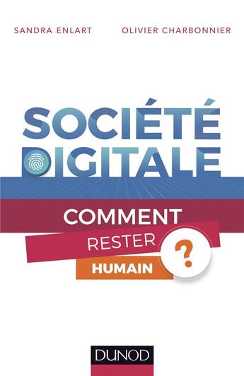 Couverture du livre « Société digitale : comment rester humain ? » de Olivier Charbonnier et Sandra Enlart aux éditions Dunod