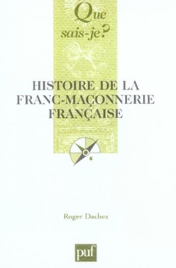 Couverture du livre « Histoire de la franc-maçonnerie française » de Roger Dachez aux éditions Que Sais-je ?