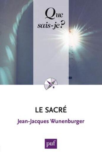 Couverture du livre « Le sacré (6e édition) » de Jean-Jacques Wunenburger aux éditions Que Sais-je ?