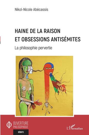 Couverture du livre « Haine de la raison et obsessions antisémites : la philosophie pervertie » de Nicole-Nikol Abecassis aux éditions L'harmattan