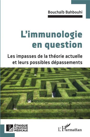 Couverture du livre « L'immunologie en question : les impasses de la théorie actuelle et leurs possibles dépassements » de Bouchaïb Bahbouhi aux éditions L'harmattan