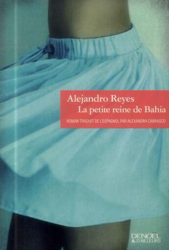 Couverture du livre « La petite reine de Bahia » de Alejandro Reyes aux éditions Denoel