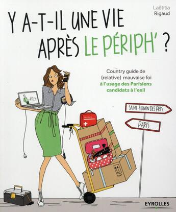 Couverture du livre « Y a-t-il une vie après le périph ; country de (relative) mauvaise foi à l'usage des parisiens candidats à l'exil » de Laetitia Rigaud aux éditions Eyrolles