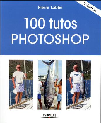 Couverture du livre « 100 tutos Photoshop (2e édition) » de Pierre Labbe aux éditions Eyrolles