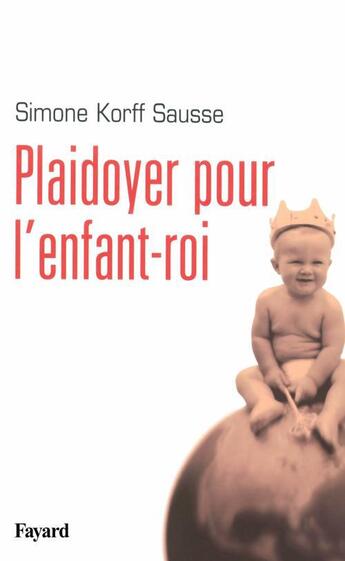 Couverture du livre « Plaidoyer pour l'enfant-roi » de Simone Korff-Sausse aux éditions Fayard
