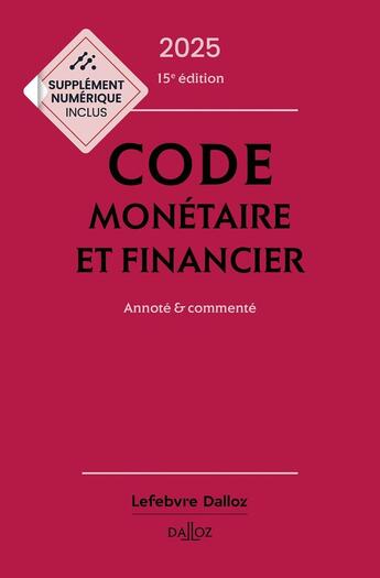 Couverture du livre « Code monétaire et financier 2025, annoté et commenté. 15e éd. » de Eric Chevrier et Pascal Pisoni et Jerome Lasserre Capdeville et Michel Storck aux éditions Dalloz