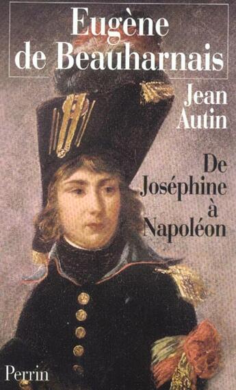 Couverture du livre « Eugène de Beauharnais ; de Joséphine à Napoléon » de Jean Autin aux éditions Perrin