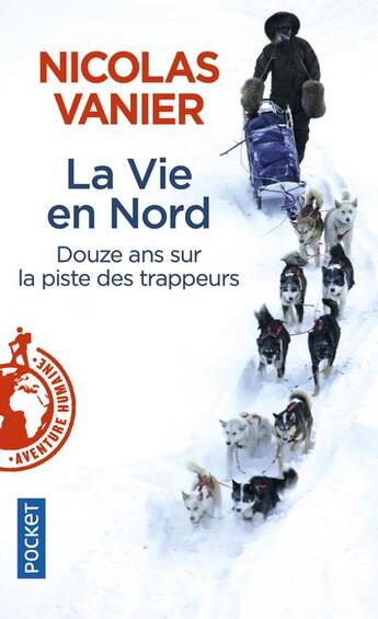 Couverture du livre « La vie en Nord » de Nicolas Vanier aux éditions Pocket