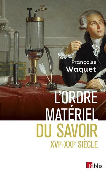 Couverture du livre « L'ordre matériel du savoir : comment les savants travaillent XVIe-XXIe siècles » de Francoise Waquet aux éditions Cnrs