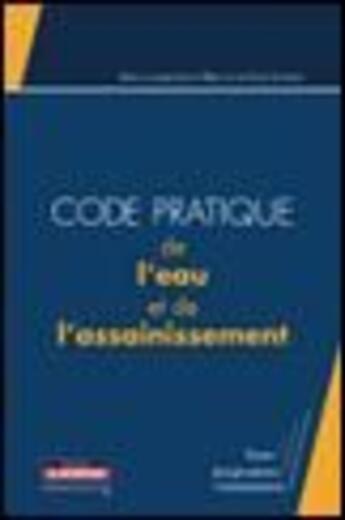 Couverture du livre « Code pratique de l'eau et de l'assainissement » de Eric Landot aux éditions Le Moniteur