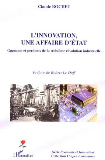 Couverture du livre « L'innovation, une affaire d'état ; gagnants et perdants de la troisième révolution industrielle » de Claude Rochet aux éditions L'harmattan