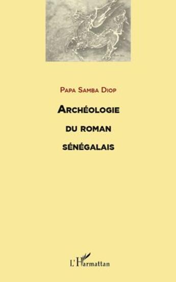 Couverture du livre « Archéologie du roman sénégalais » de Samba Diop Papa aux éditions L'harmattan