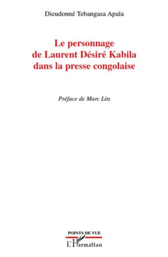 Couverture du livre « Le personnage de Laurent Désiré Kabila dans la presse congolaise » de Dieudonne Tebangasa Apala aux éditions L'harmattan