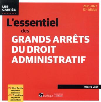 Couverture du livre « L'essentiel des grands arrêts du droit administratif (13e édition) » de Frederic Colin aux éditions Gualino