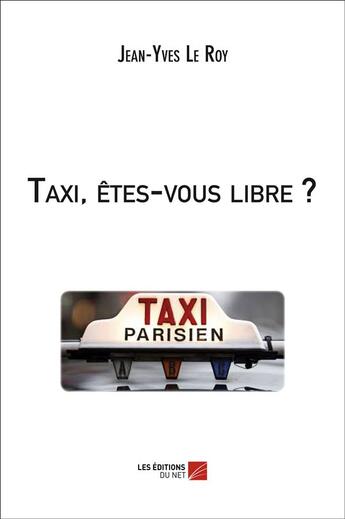 Couverture du livre « Taxi, êtes-vous libre ? » de Jean-Yves Le Roy aux éditions Editions Du Net