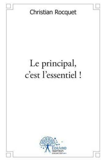 Couverture du livre « Le principal, c'est l'essentiel ! » de Christian Rocquet aux éditions Edilivre