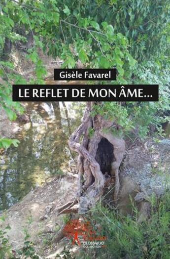 Couverture du livre « Le reflet de mon ame... » de Favarel Gisele aux éditions Edilivre