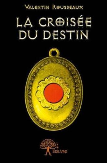 Couverture du livre « La croisee du destin » de Valentin Rousseaux aux éditions Edilivre