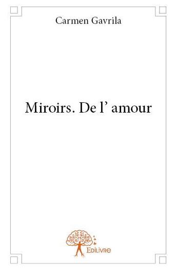 Couverture du livre « Miroirs. de l'amour » de Carmen Gavrila aux éditions Edilivre