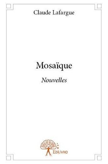 Couverture du livre « Mosaique - nouvelles » de Lafargue Claude aux éditions Edilivre