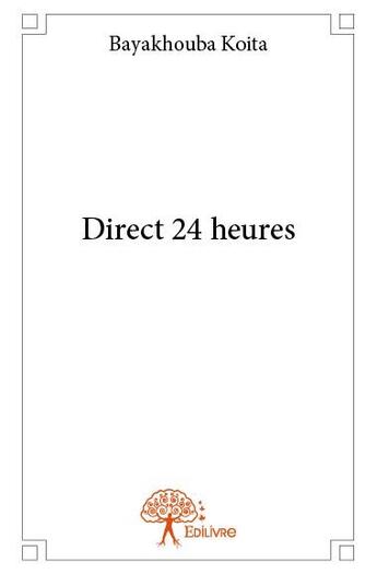 Couverture du livre « Direct 24 heures » de Bayakhouba Koita aux éditions Edilivre