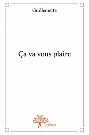 Couverture du livre « Ça va vous plaire » de Guillemette aux éditions Edilivre