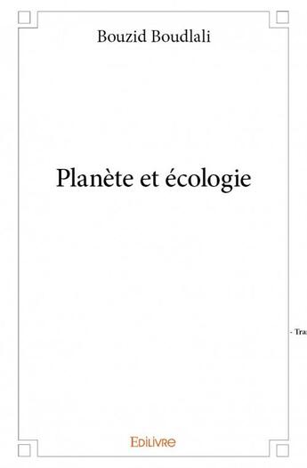 Couverture du livre « Planète et écologie » de Bouzid Boudlali aux éditions Edilivre