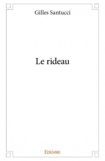 Couverture du livre « Le rideau » de Gilles Santucci aux éditions Edilivre