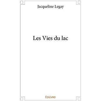 Couverture du livre « Les Vies du lac » de Legay Jacqueline aux éditions Edilivre