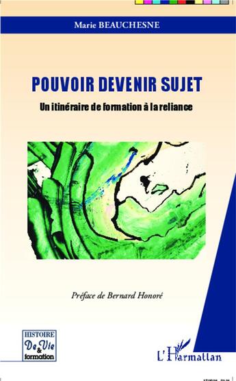 Couverture du livre « Pouvoir devenir sujet : Un itinéraire de formation à la reliance » de Marie Beauchesne aux éditions L'harmattan