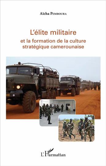 Couverture du livre « L'élite militaire et la formation de la culture stratégique camerounaise » de Aicha Pemboura aux éditions L'harmattan