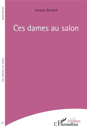 Couverture du livre « Ces dames au salon » de Jacques Bernard aux éditions L'harmattan