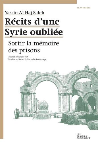 Couverture du livre « Récits d'une Syrie oubliée ; sortir la mémoire des prisons » de Yassine Haj Saleh aux éditions Amsterdam